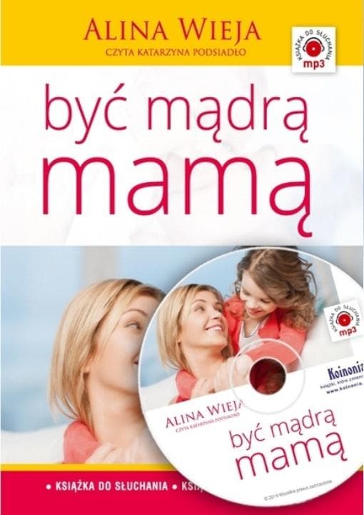 Alina Wieja - Być mądrą mamą - audiobook o wychowaniu