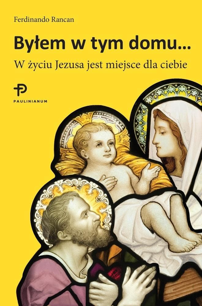 Byłem w Tym Domu - Refleksje nad Życiem Jezusa