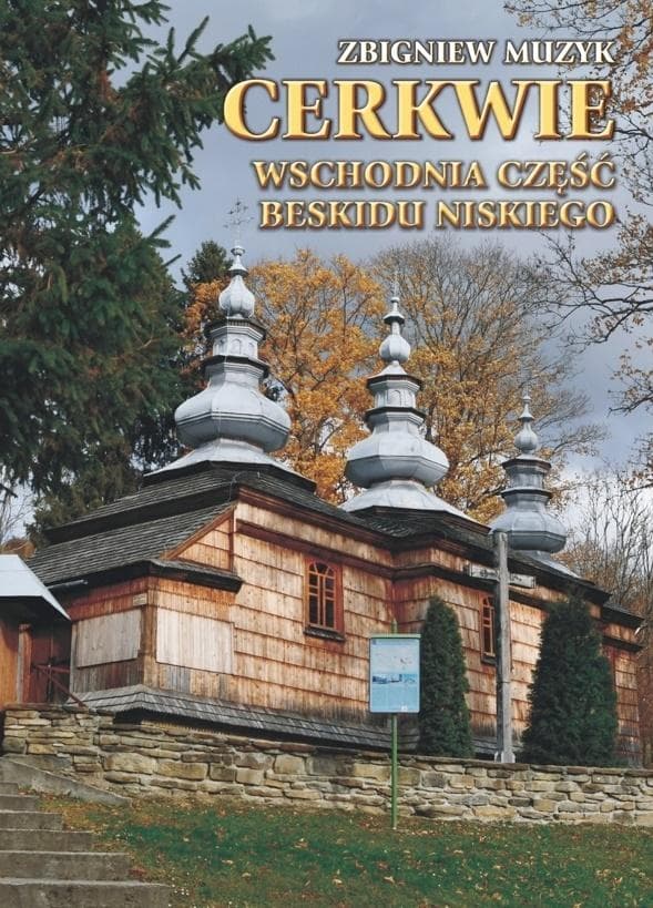 Cerkwie Wschodniej Części Beskidu Niskiego - Zbigniew Muzyk
