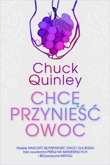 Chcę przynieść owoc Chucka Quinley'a - książka chrześcijańska