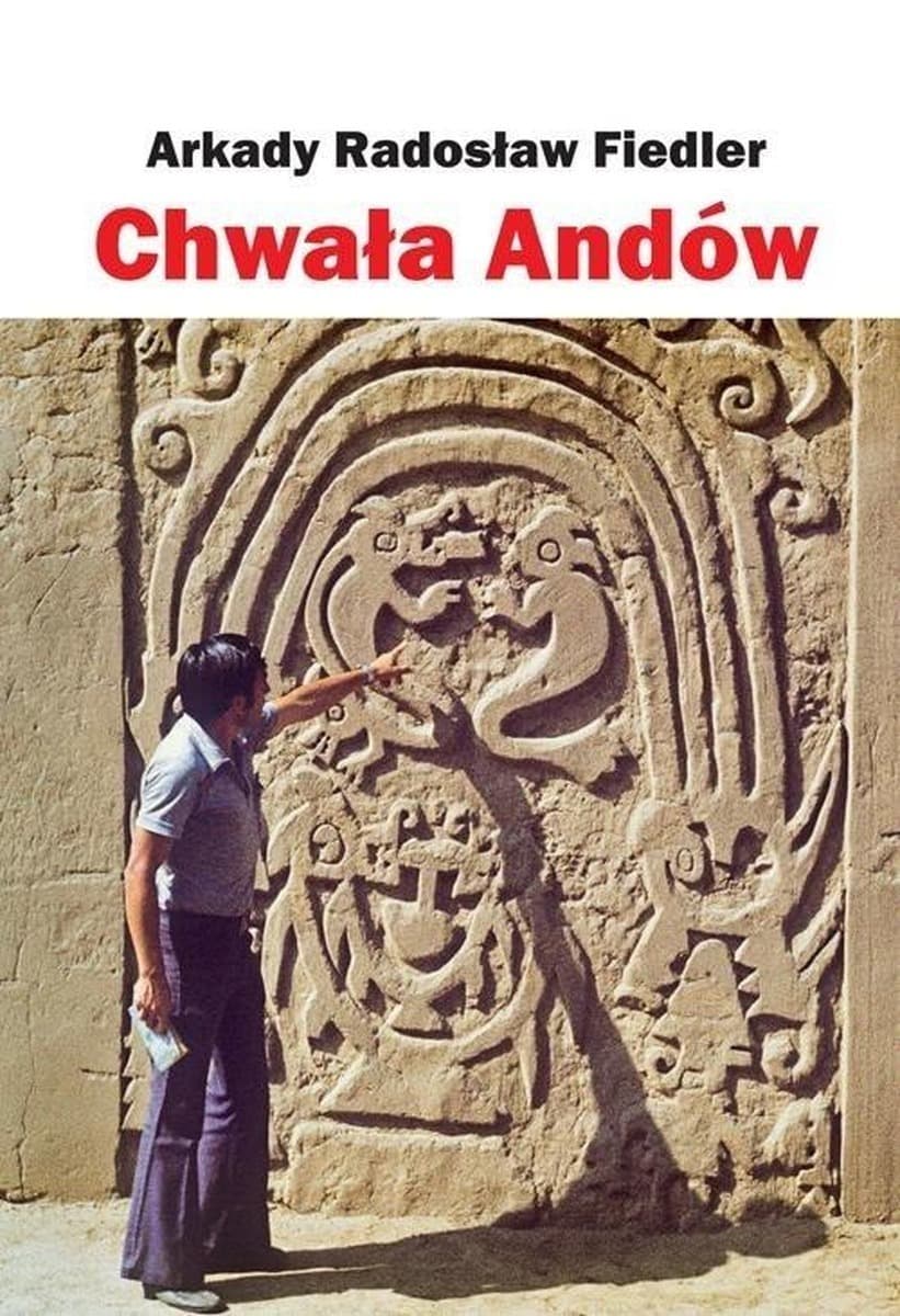 Chwała Andów Arkady Radosław Fiedler - książka o Peru i kulturze andyjskiej