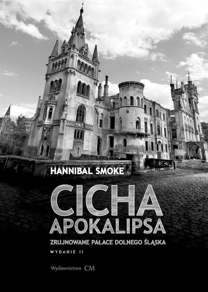 Cicha apokalipsa. Zrujnowane pałace Dolnego Śląska wydanie 2 poprawione - Hannibal Smoke - Powieść