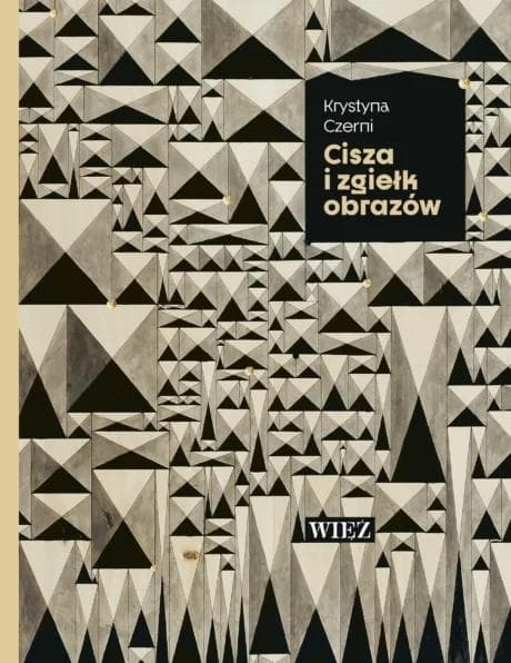 Cisza i zgiełk obrazów - Krystyna Czerni esej o sztuce współczesnej 368 stron