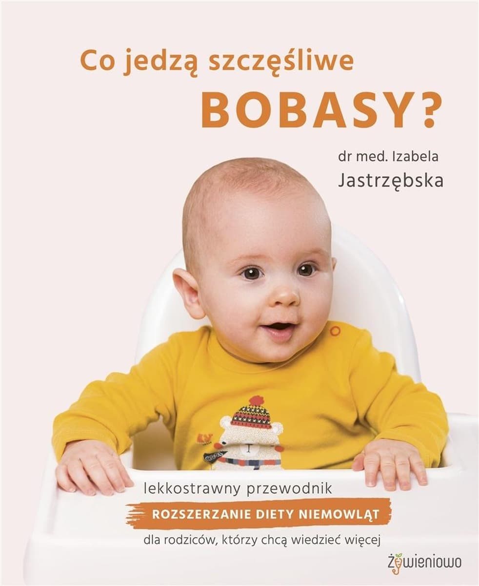 Co jedzą szczęśliwe bobasy? Poradnik rozszerzania diety niemowlaka