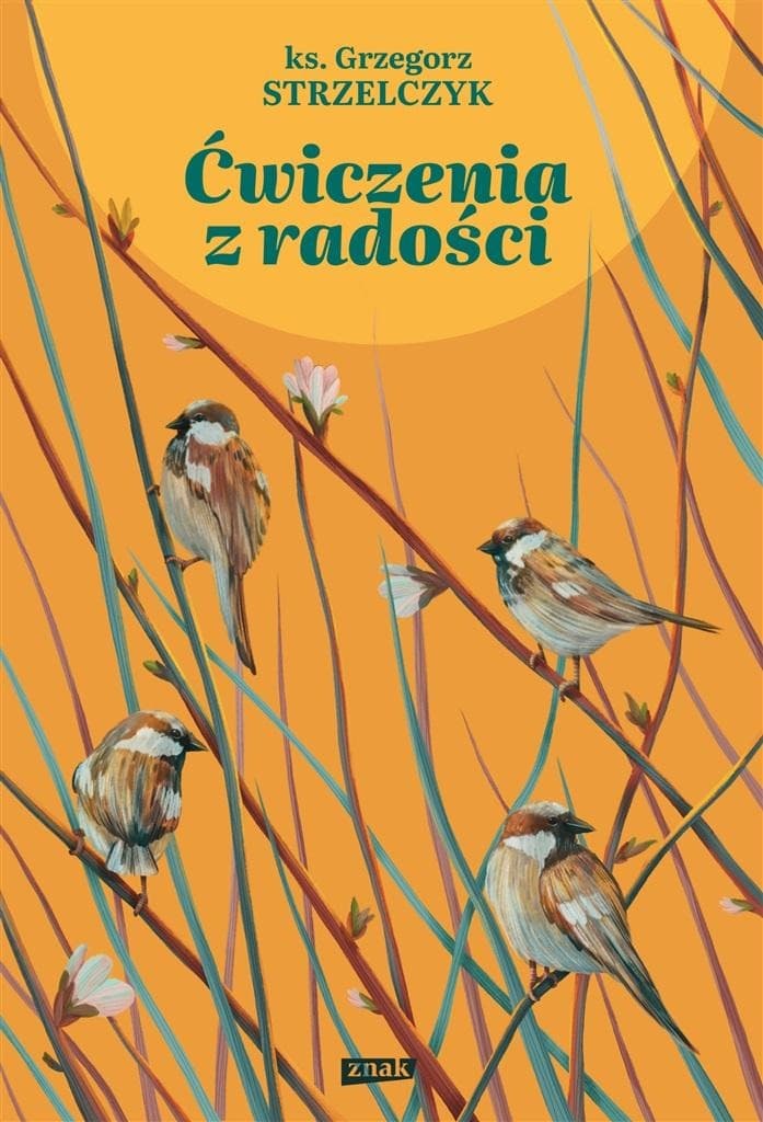Ćwiczenia z radości - poradnik duchowy Grzegorza Strzelczyka
