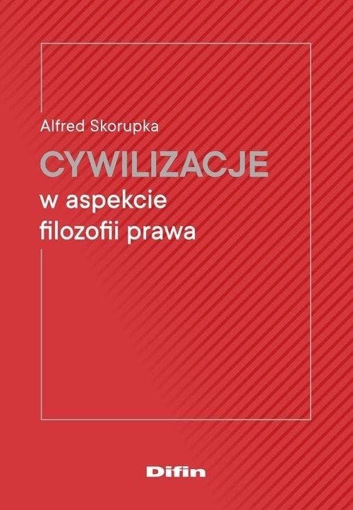 Cywilizacje w aspekcie filozofii prawa Alfred Skorupka Difin 154 strony