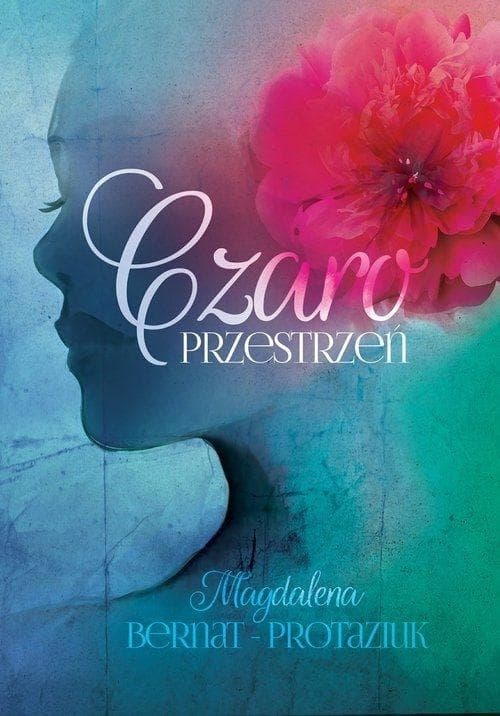Tomik poezji Czaroprzestrzeń Magdalena Bernat-Protaziuk