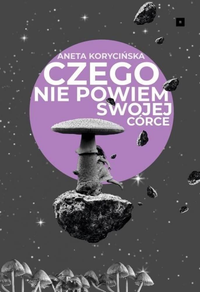 Czego nie powiem swojej córce - Aneta Korycińska, Fundacja Duży Format 2025