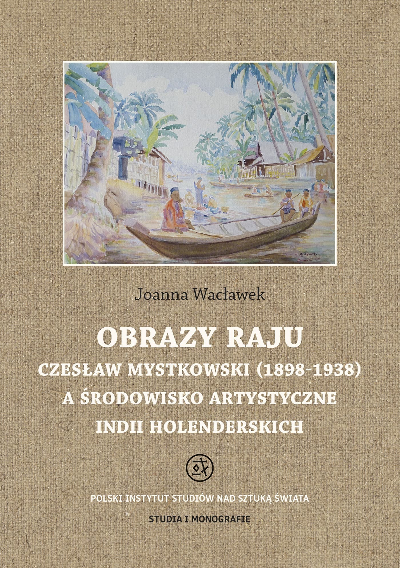 Czesław Mystkowski (1898-1938) a Indie Holenderskie. Obrazy Raju