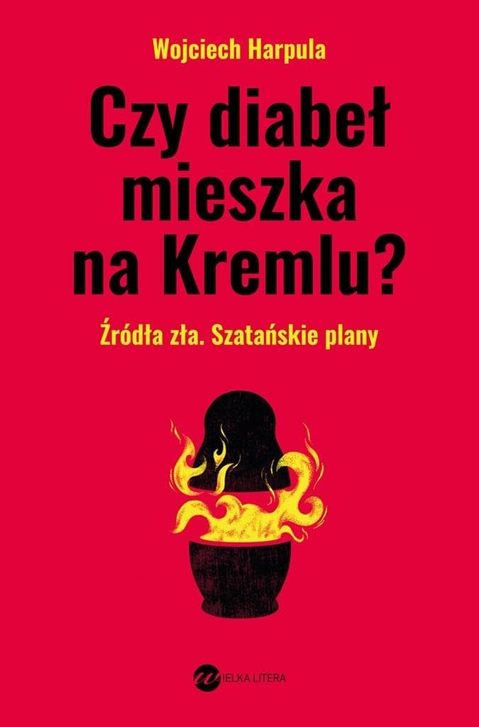 Czy diabeł mieszka na Kremlu? Wojciech Harpula