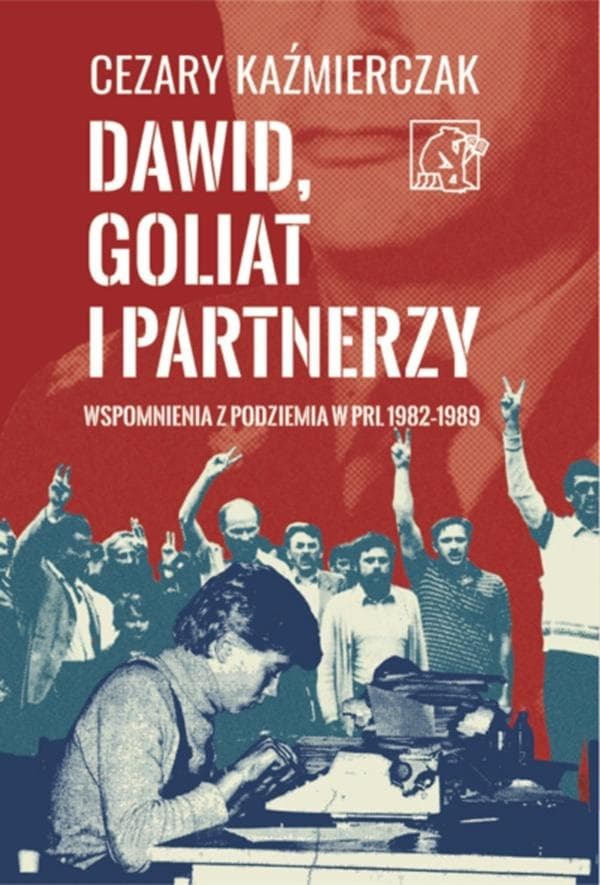 Cezary Kaźmierczak Dawid, Goliat i partnerzy - wspomnienia z konspiracji