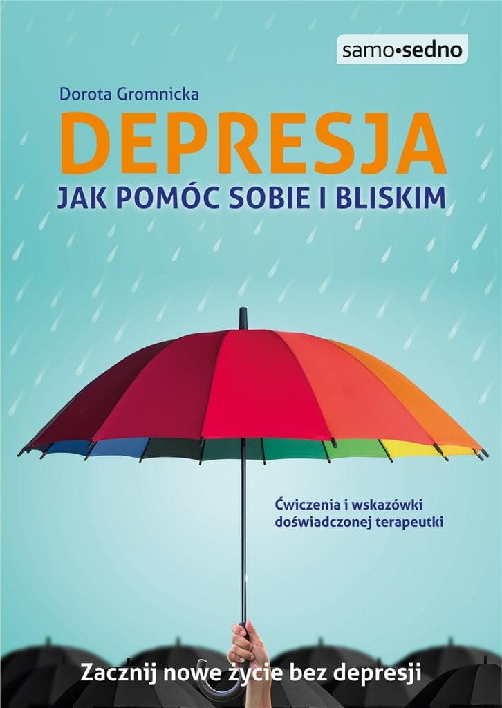 Depresja. Jak pomóc sobie i bliskim - praktyczny poradnik terapeutyczny