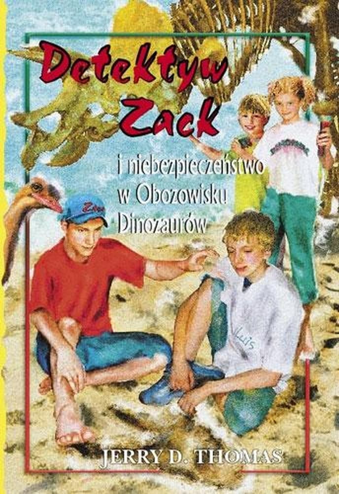 Detektyw Zack i niebezpieczeństwo w obozowisku Dinozaurów Tom 5 Jerry D. Thomas