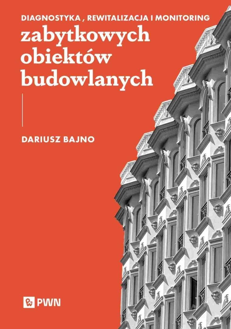 Diagnostyka, rewitalizacja i monitoring zabytkowych obiektów budowlanych Dariusz Bajno