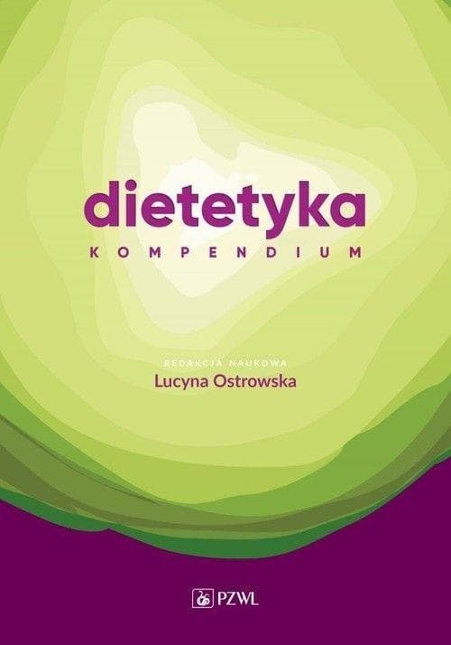 Dietetyka. Kompendium - aktualna wiedza o żywieniu