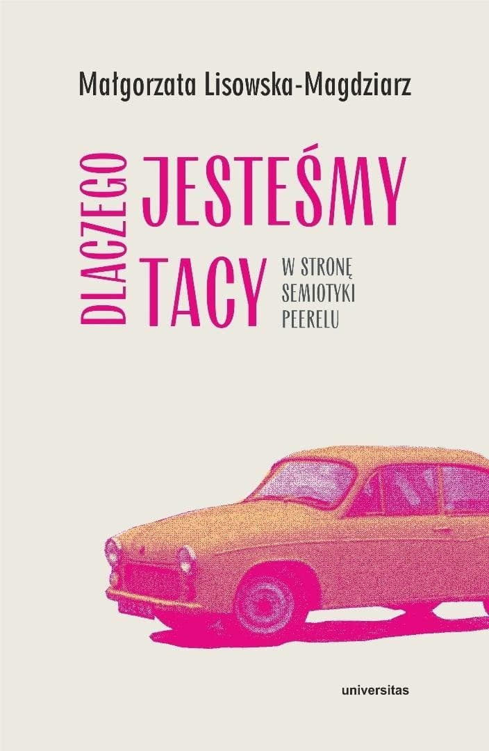 Dlaczego jesteśmy tacy. W stronę semiotyki peerelu - Małgorzata Lisowska-Magdziarz