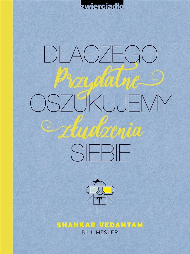Dlaczego Oszukujemy Siebie. Przydatne złudzenia