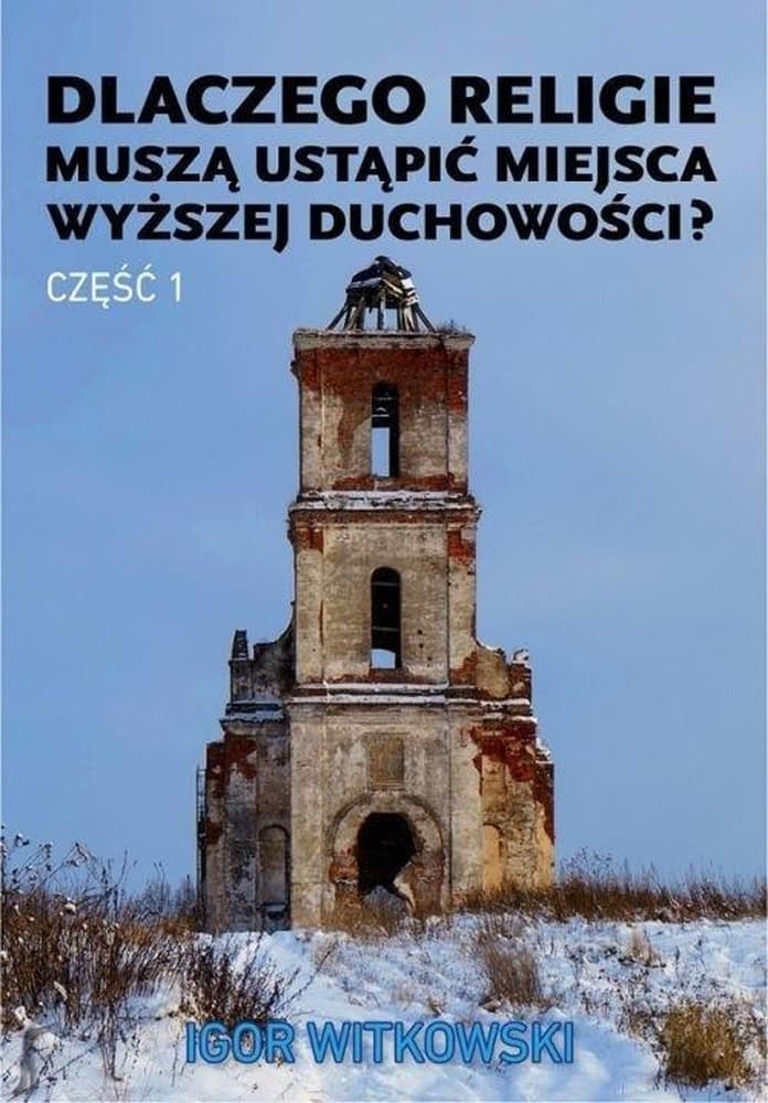 Dlaczego religie muszą ustąpić miejsca - Igor Witkowski