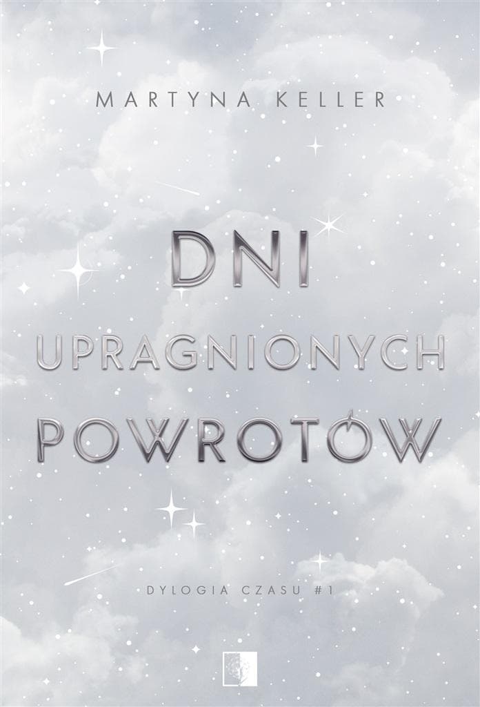 Dni upragnionych powrotów Tom 1 - Dylogia czasu