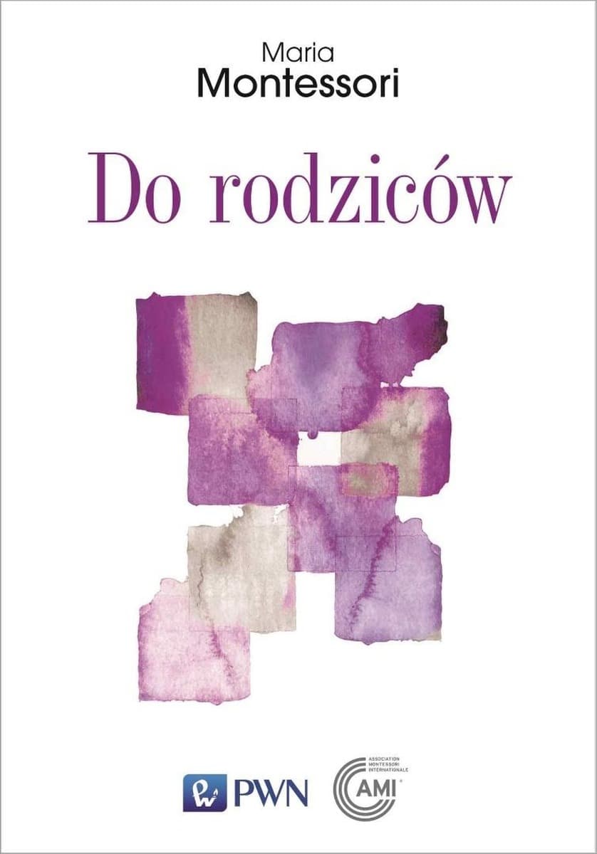 Do rodziców Maria Montessori: refleksje o wychowaniu