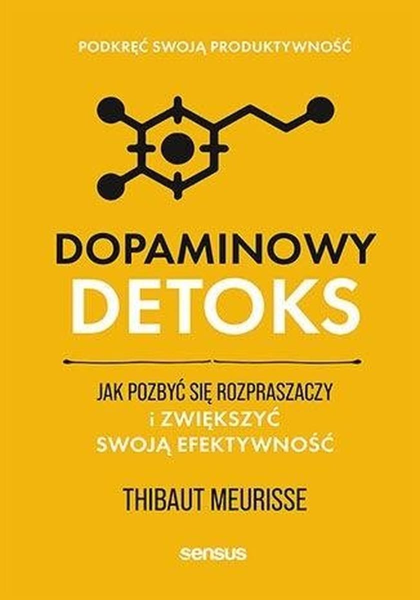 Dopaminowy detoks. Poradnik zwiększający efektywność i koncentrację