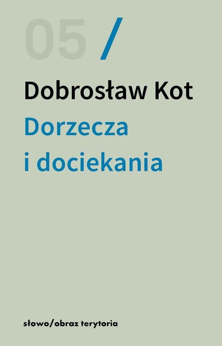 Dorzecza i dociekania - filozoficzne eseje Dobrosława Kota