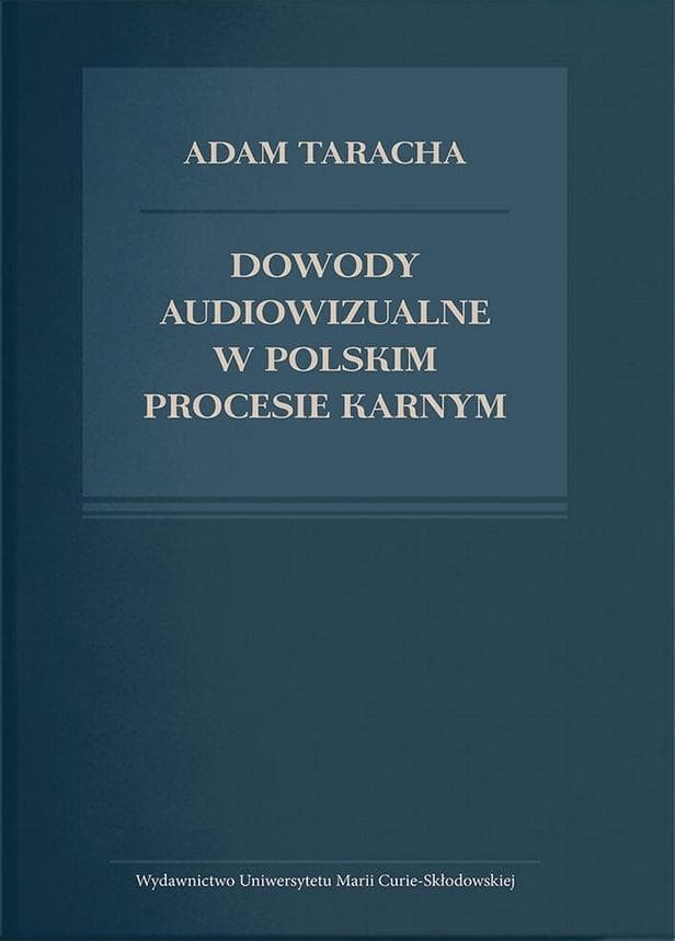 Dowody audiowizualne w polskim procesie karnym - Adam Taracha 301 stron