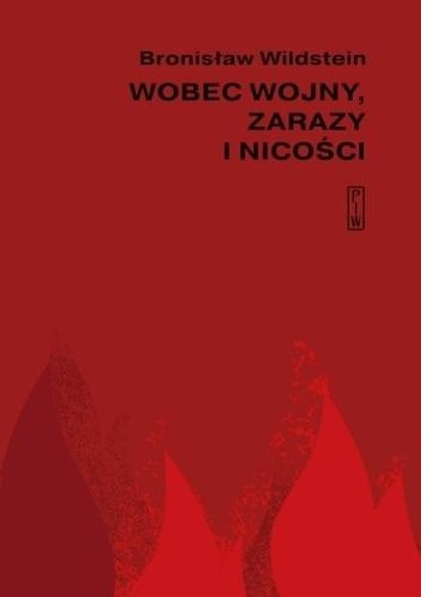 Dramaty Bronislawa Wildsteina: Wobec wojny zarazy i nicosci