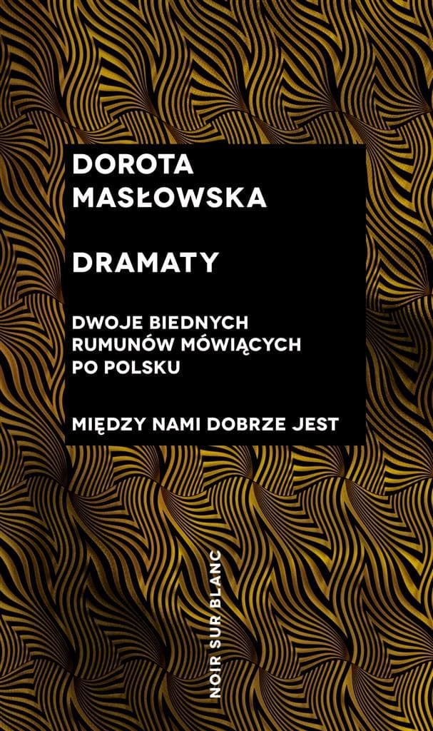Dramaty Doroty Masłowskiej Dwoje biednych Rumunów mówiących po polsku