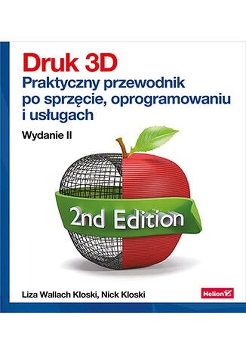 Druk 3D. Przewodnik po sprzęcie i oprogramowaniu wyd. 2