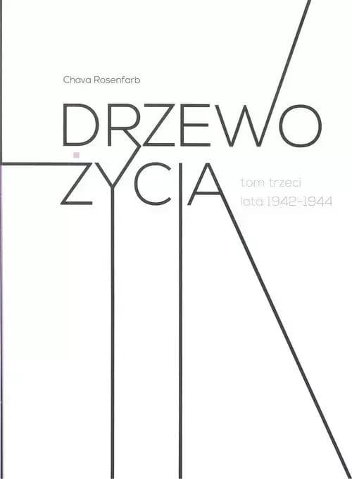 Drzewo życia. Tom 3. Lata 1942-1944. Opowieść o żydowskiej Łodzi