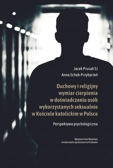 Duchowy i religijny wymiar cierpienia w wykorzystaniu seksualnym w Kościele - Jacek Prusak SJ, Anna Schab-Przybycień