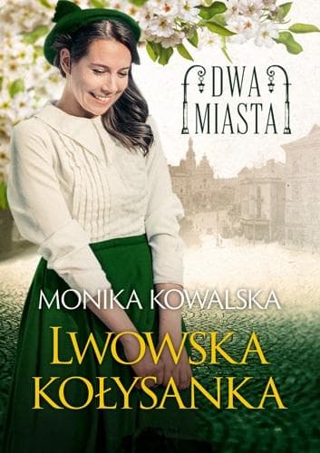 Dwa miasta - Monika Kowalska Lwowska kołysanka