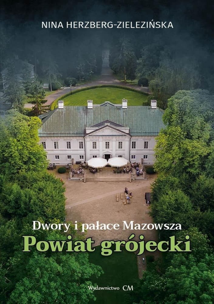 Dwory i pałace Mazowsza. Powiat grójecki - przewodnik po rezydencjach