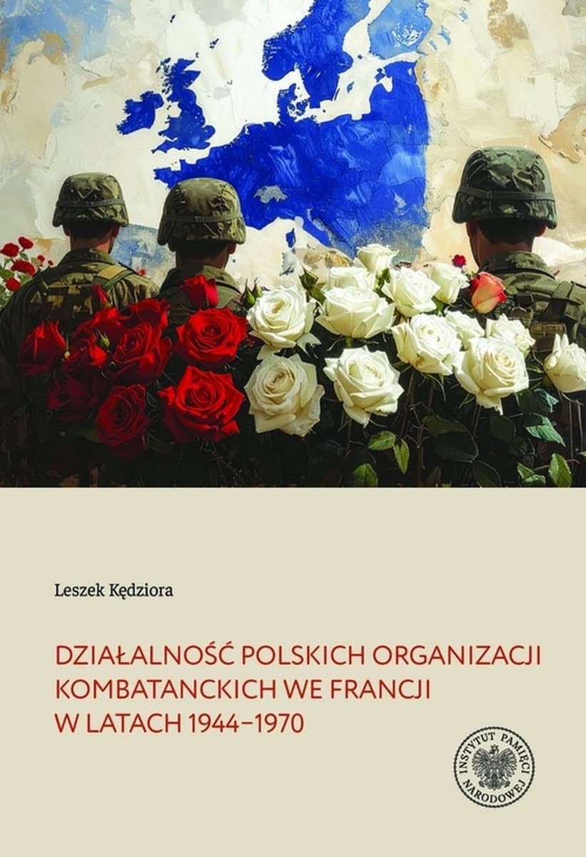 Działalność Polskich Organizacji Kombatanckich we Francji 1944–1970 - Książka