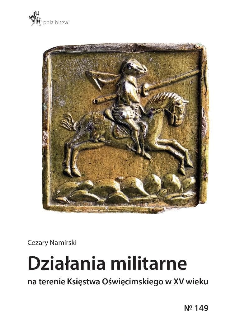 Działania militarne na terenie Księstwa Oświęcimskiego w XV wieku - Cezary Namirski