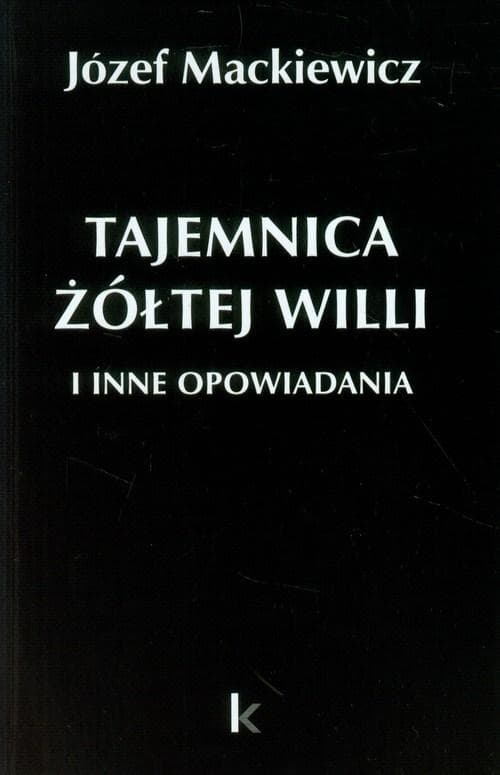 Dzieła Józefa Mackiewicza Tom 25 Tajemnica żółtej willi i inne opowiadania