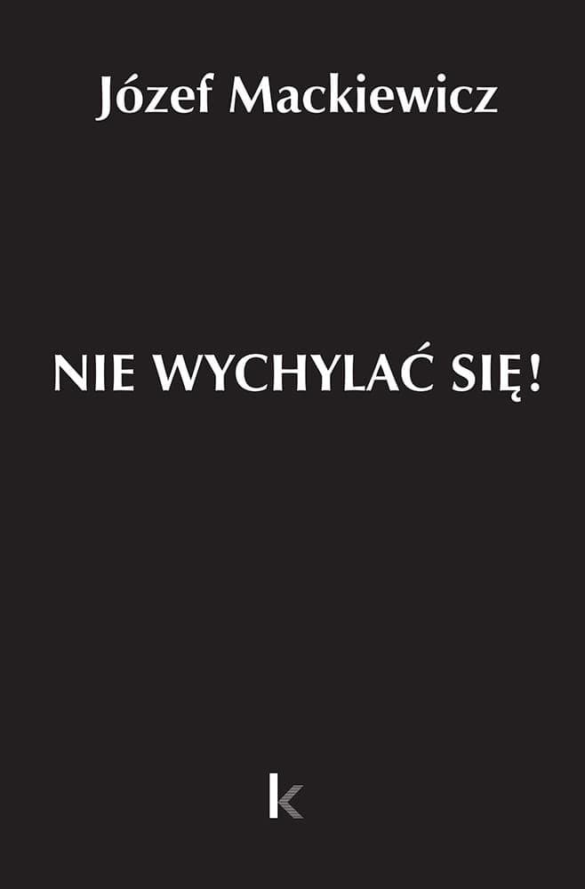 Dzieła zebrane, Tom 32: Nie wychylać się! Józefa Mackiewicza