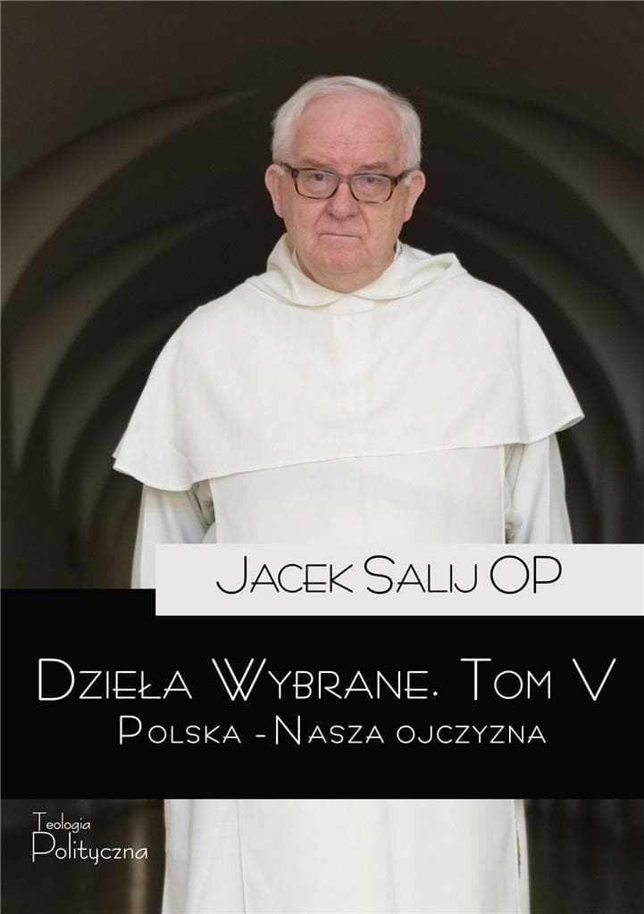 Dzieła Wybrane Tom 5 Polska Nasza Ojczyzna Jacek Salij OP