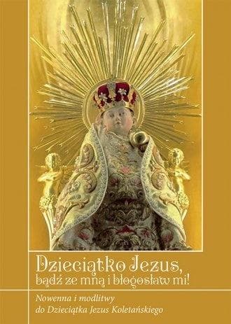 Modlitewnik Dzieciątko Jezus bądź ze mną!