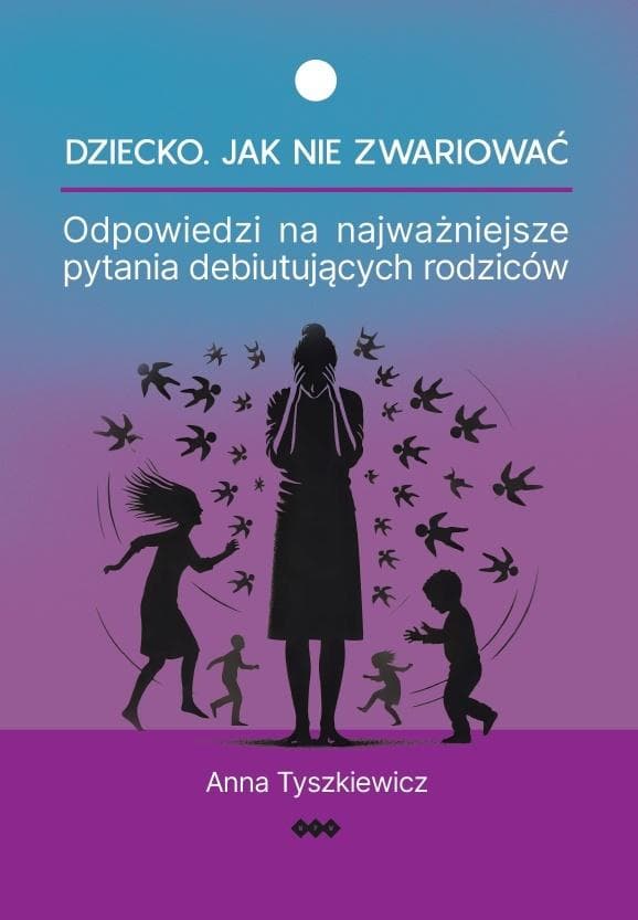 Dziecko. Jak nie zwariować - Anna Tyszkiewicz
