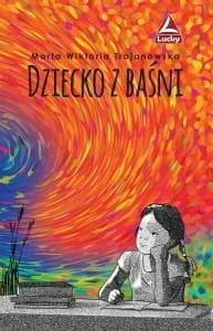 Dziecko z baśni Marta Wiktoria Trojanowska książka dla dzieci