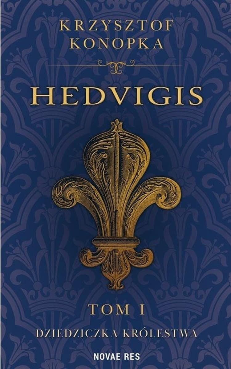 Dziedziczka królestwa. Hedvigis. Tom 1. Powieść historyczna