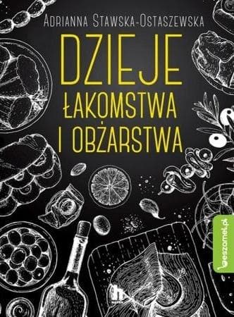 Dzieje łakomstwa i obżarstwa historia kultury kulinarnej