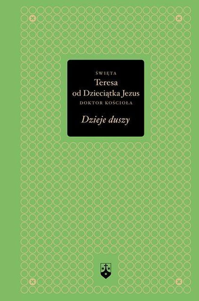 Dzieje duszy - Autobiografia św. Teresy od Dzieciątka Jezus