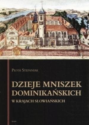 Dzieje mniszek dominikańskich w krajach Europy Środkowo-Wschodniej - Mariusz Cieśla