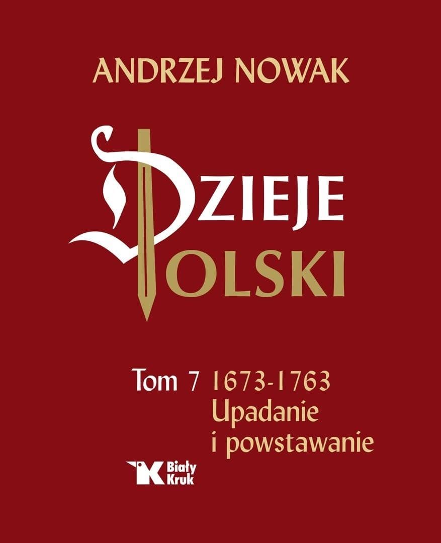 Dzieje Polski Tom 7 Upadanie i powstawanie - Andrzej Nowak
