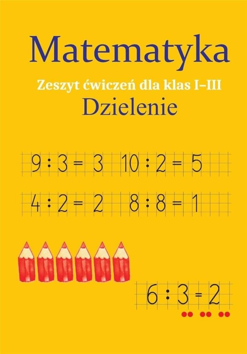 Dzielenie. Zeszyt ćwiczeń dla klas 1-3
