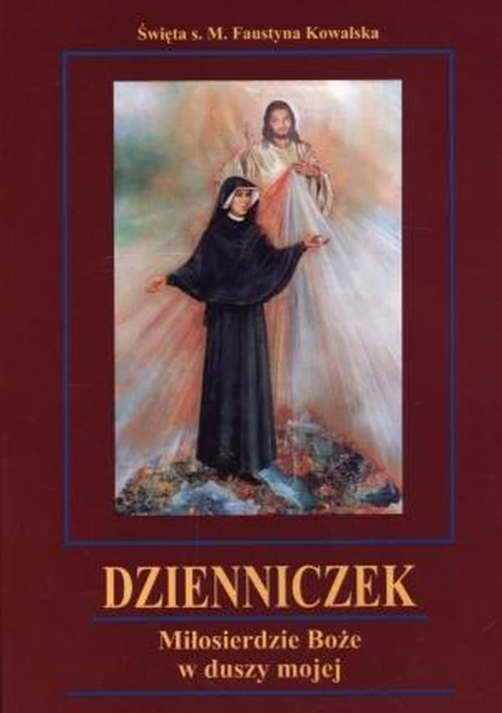 Dzienniczek Miłosierdzie Boże w duszy mojej - Św. Faustyna Kowalska