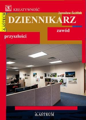 Dziennikarz zawód przyszłości - poradnik dla ambitnych